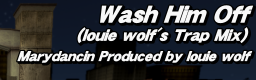 Wash Him Off (louie wolf's Trap Mix)