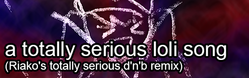a totally serious loli song (Riako's totally serious d'n'b remix)