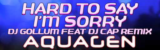 Hard to Say I'm Sorry (DJ Gollum Feat DJ Cap Remix)
