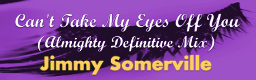 [Round 8] - Can't Take My Eyes Off You (Almighty Definitive Mix)