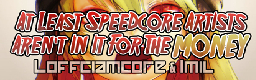 At Least Speedcore Artists Aren't In It For The Money