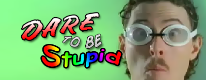 Dare to be Stupid