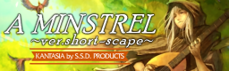 A MINSTREL ~ver.short-scape~