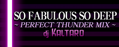 So Fabulous So Deep ~Perfect Thunder Mix~