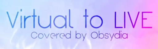 Virtual to LIVE (OBSYDIA Cover)