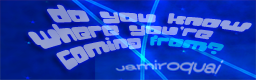 Do you know where you're coming from?