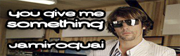 You give me something