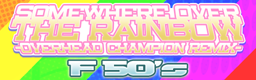SOMEWHERE OVER THE RAINBOW -OVERHEAD CHAMPION REMIX-