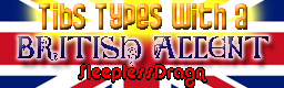 Tibs Types with a British Accent