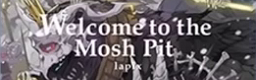 Welcome to the Mosh Pit