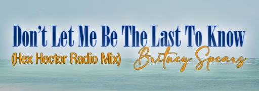 Don't Let Me Be The Last To Know (Hex Hector Radio Mix)