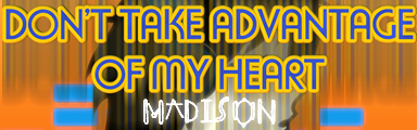 Don't Take Advantage Of My Heart