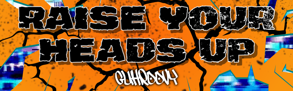 RAISE YOUR HEADS UP