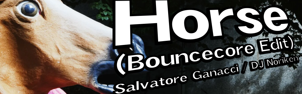 Horse (Bouncecore Edit)