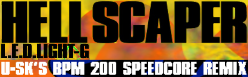 Hell Scaper (U-sk's BPM 200 SPEEDCORE REMIX)