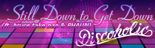 Still Down to Get Down (ft. bruce take nap & PHAUN)