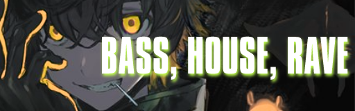 BASS, HOUSE, RAVE