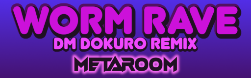 WORM RAVE (DM DOKURO REMIX)