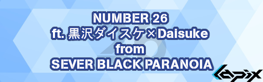 NUMBER 26 ft. Daisuke Kurosawa x Daisuke from SEVER BLACK PARANOIA