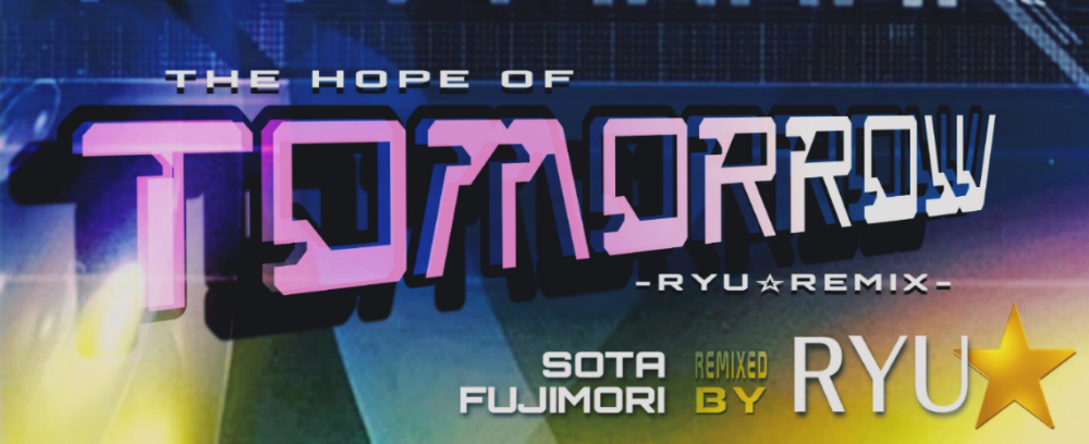 The Hope of Tomorrow -Ryu✩ Remix-