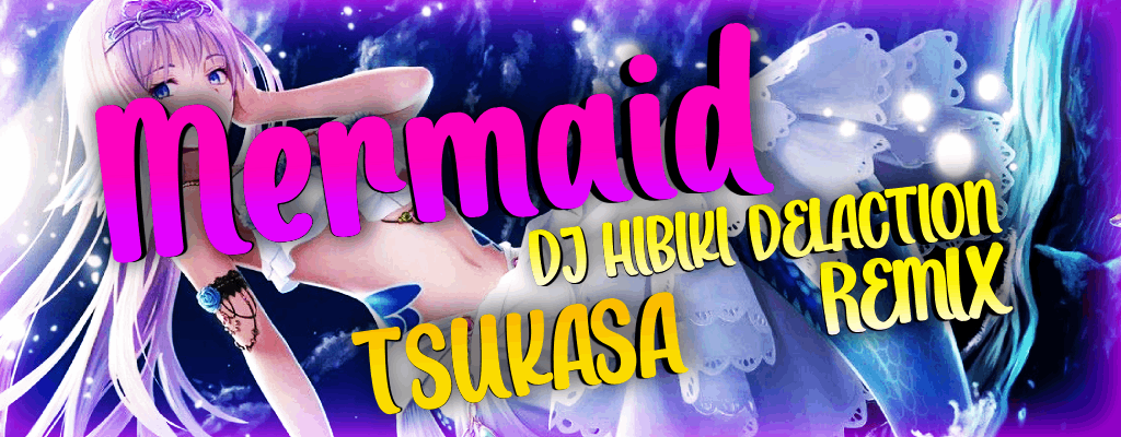 Mermaid (DJ HIBIKI Delaction Remix)