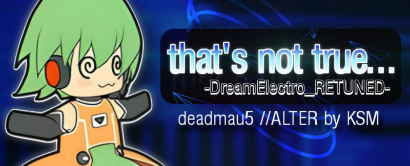 thats not true (DreamElectroRETUNED)