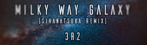 [Week 1] - Milky Way Galaxy (SIHanatsuka Remix)