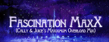 [Round A] - Fascination MaxX (Cally & Juice's Remix)