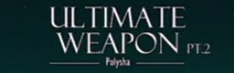 [Round C] - Ultimate Weapon pt.2