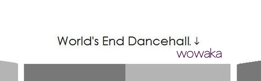 [Round 1 Singles] - World's End Dancehall