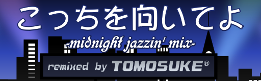 [Round A] - Kocchi wo muiteyo -midnight jazzin' mix-