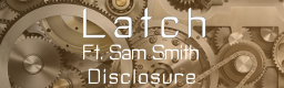 [12ths Week] - Latch (feat. Sam Smith)