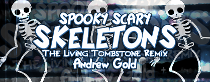 [Summerween] - Spooky Scary Skeletons (The Living Tombstone Remix)