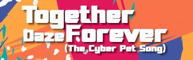 [Flashback to 1999] - Together Forever (The Cyber Pet Song)