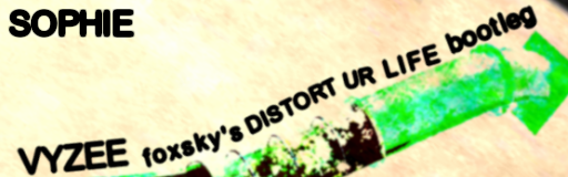 [The Sampling Paradise] - VYZEE (foxsky's DISTORT UR LIFE bootleg)
