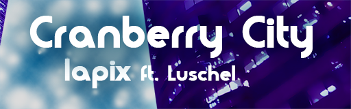 Cranberry City ft. Luschel
