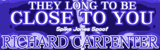 (They Long To Be) Close To You (Spike Jones Spoof)