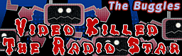 Video Killed The Radio Star