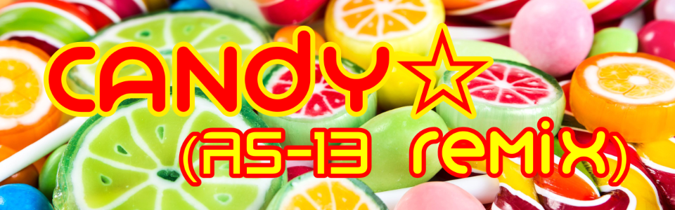 CANDY☆ (AS-13 Remix)