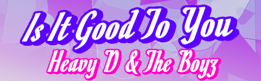 Is It Good To You