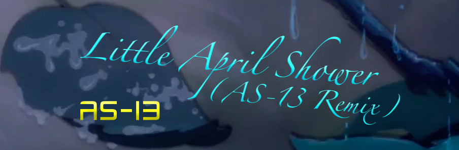 Little April Shower (AS-13 Remix)