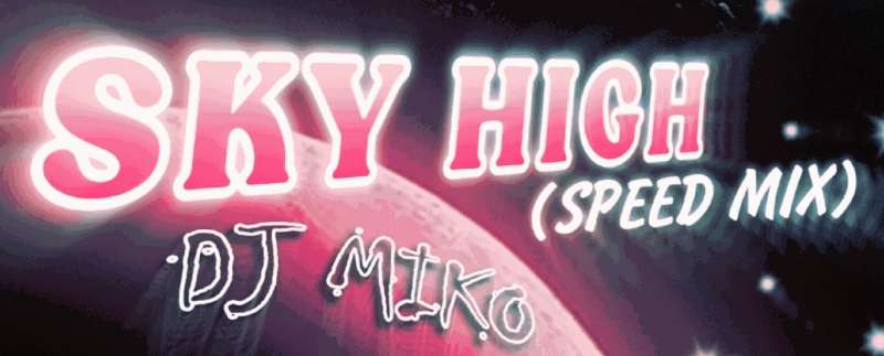 SKY HIGH (SPEED MIX)