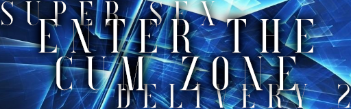 SUPER SEX DELIVERY 2 - ENTER THE CUM ZONE