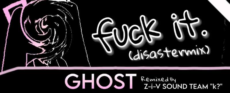 fuck it. (disastermix)