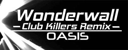 Wonderwall (Club Killers Remix)