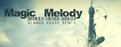 [ROUND 1] - Magic Melody (Deamon House Mix)