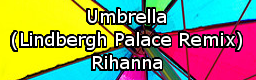 [Week 1] - Umbrella (Lindbergh Palace Remix)