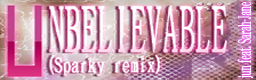 [Week 6] - Unbelievable (Sparky Remix)