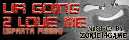 [ROTFL Week] - UR GOING 2 LOVE ME [sparta remix]