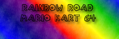 [Video Games] - Rainbow Road